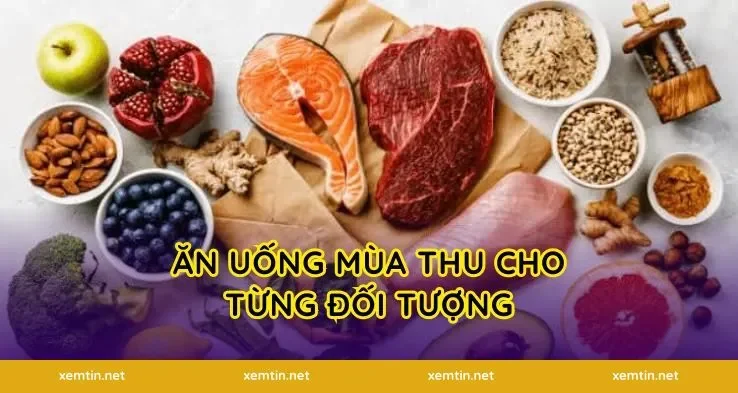 Ăn Uống Mùa Thu Cho Từng Đối Tượng