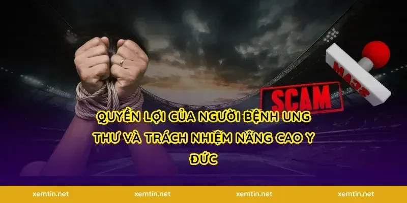 Quyền lợi của người bệnh ung thư và trách nhiệm nâng cao y đức