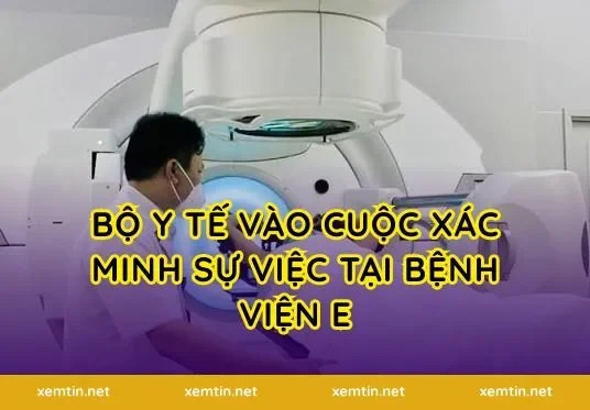 Bộ Y tế vào cuộc xác minh sự việc tại bệnh viện E