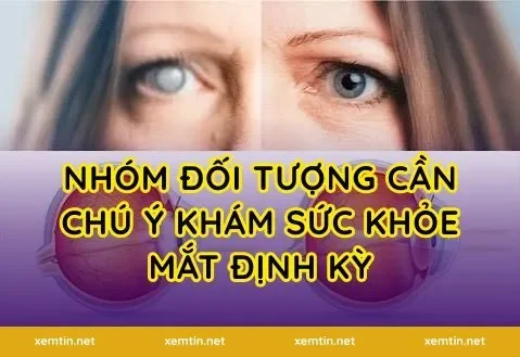 Nhóm đối tượng cần chú ý khám sức khỏe mắt định kỳ