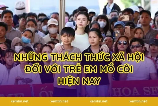Những thách thức xã hội đối với trẻ em mồ côi hiện nay