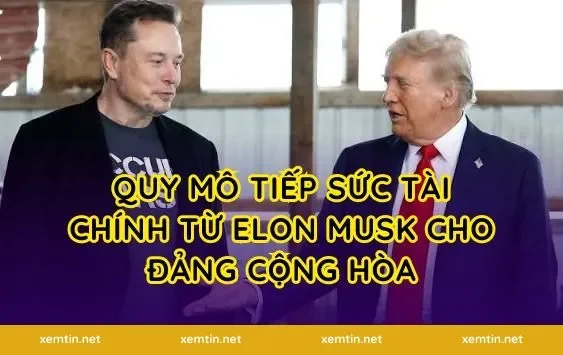 Quy mô tiếp sức tài chính từ Elon Musk cho đảng Cộng hòa
