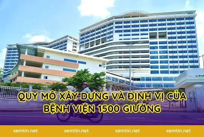 Quy mô xây dựng và định vị của bệnh viện 1500 giường