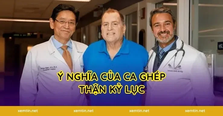 Ý nghĩa của ca ghép thận kỷ lục