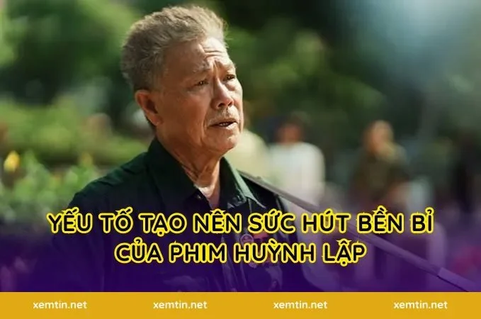 Yếu tố tạo nên sức hút bền bỉ của phim Huỳnh Lập
